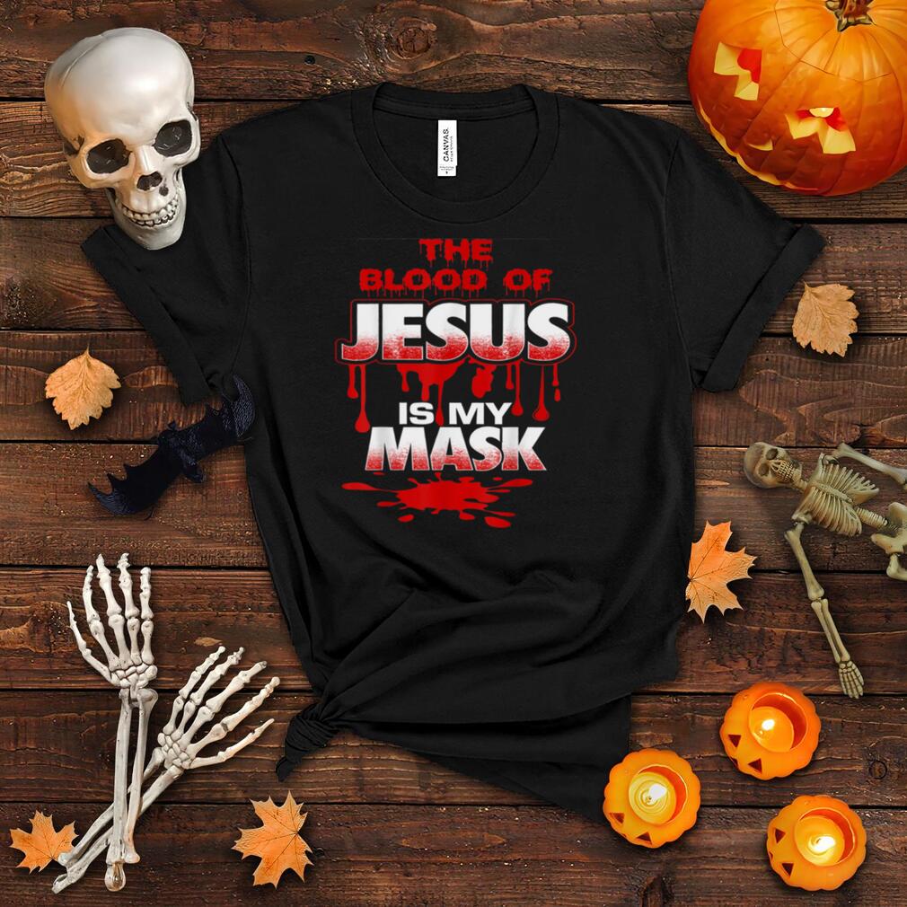 The Blood of Jesus Is My Mask T Shirt