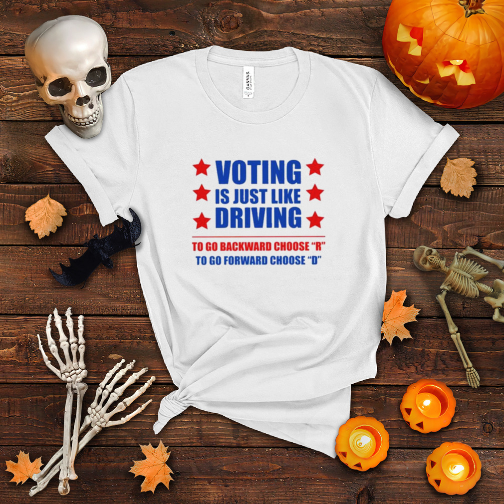 Voting is just like driving to go backward choose emilI winstn voting is just like driving vote democrat shirt