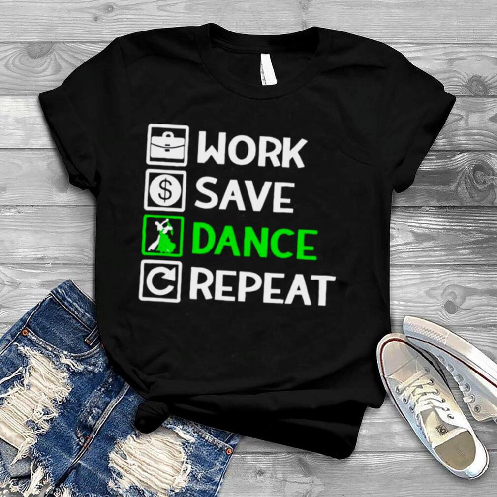 Work save dance repeat shirt