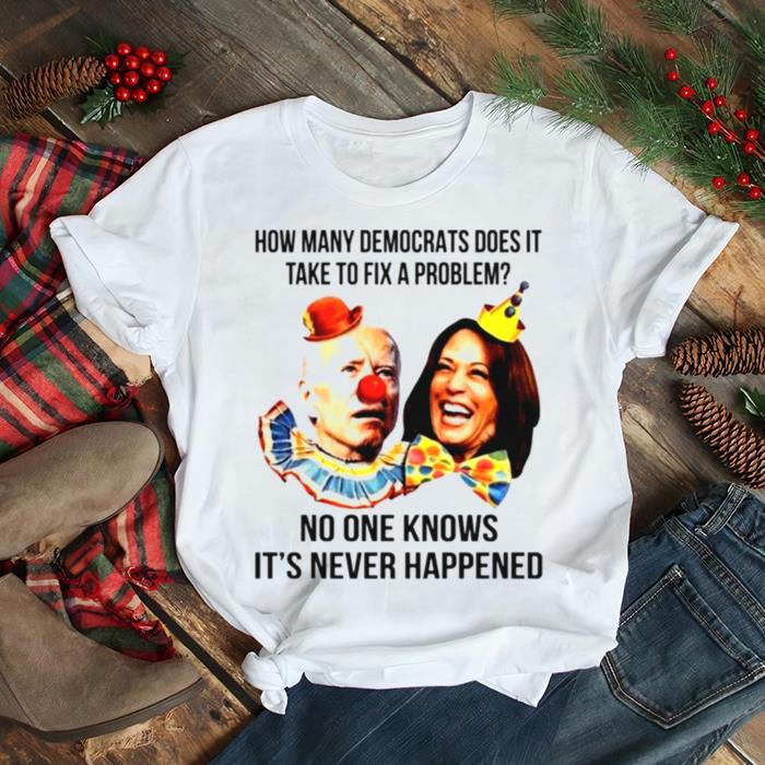 Biden and Harris Clown How many democrats does it take to fix a problem shirt