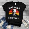Gashole Shirt I Did That Tee Funny Gas Price Biden T Shirt