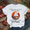 Horses make me happy people well that’s why I have Horses blood moon shirt