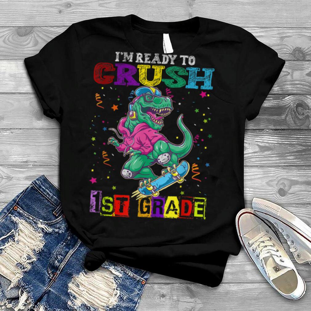 I'm Ready To Crush 1st Grade Skateboard Dinosaur Boys Girls T Shirt