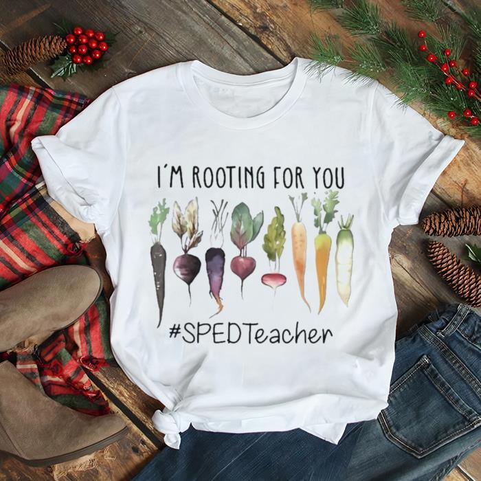 I’m Rooting For You #SPED Teacher Shirt