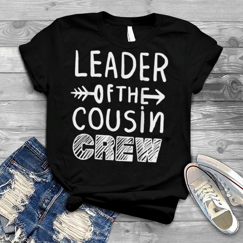 Leader Of The Cousin Crew Gifts Kids Boys Girls Men Women T Shirt
