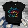Mother Daughter Weekend Tie Dye Family Vacation Girls Trip T Shirt