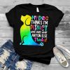 My Dog Thinks I’m Perfect Who Cares What Anyone Else Thinks Shirt