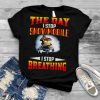 The Day I stop snowmobile I stop breathing shirt