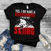 Yes I Do Have A Retirement Plan I Plan On Skiing Shirt