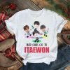 Bad girls go to itaewon shirt