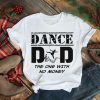 Dance Dad The One With No Money shirt