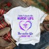 I didn’t choose the Nurse life the Nurse life chose me Color shirt