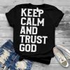 Keep calm and trust God shirt