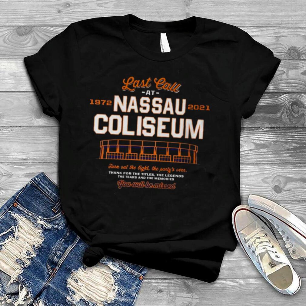 Last Call at 1972 2021 Nassau COliseum You will be missed shirt