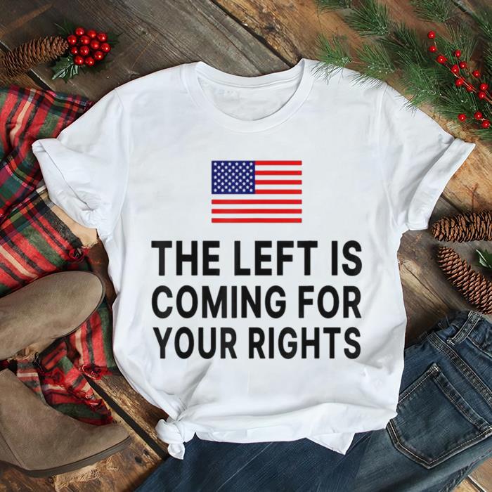 The Left Is Coming For Your Rights 2022 T Shirt