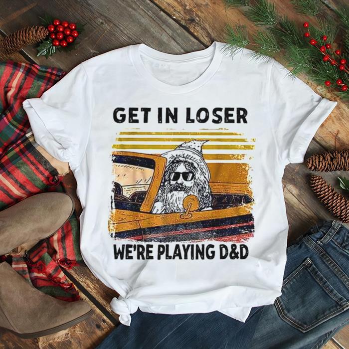 Get In Loser We’re Playing D&d Funny Retro Vintage Halloween shirt