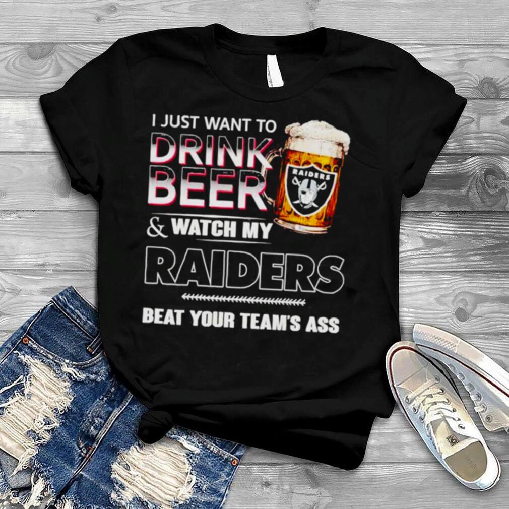 Las Vegas Raiders i just drink beer & watch my Raiders beat your team’s ass shirt