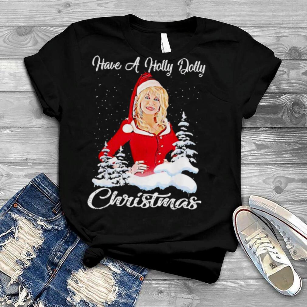 Holly Dolly Have A Holly Dolly Christmas Shirt