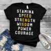 Stamina speed strength wisdom power courage shirt