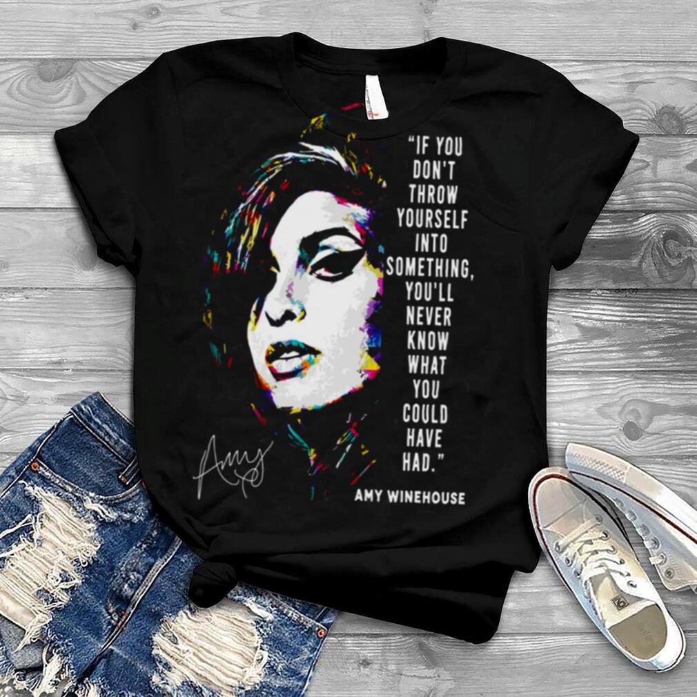 Amy Winehouse Funny Qoute shirt