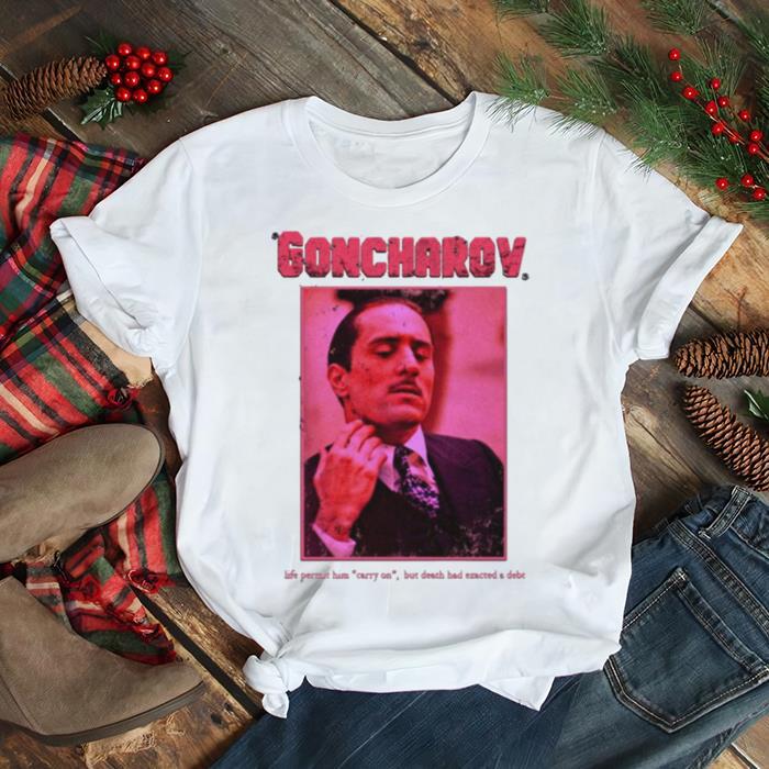 Life Permit Him Carry On Goncharov shirt