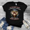 Owl If You Don’t Want A Sarcastic Answer Don’t Ask A Stupid Question Shirt