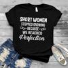 Short Women Stopped Growing Because We Reached Perfection Shirt