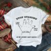 Stop staring at my chubby baby hands shirt