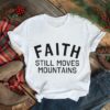 faith still moves mountains shirt