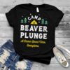 Camp beaver plunge a damn good time every time shirt