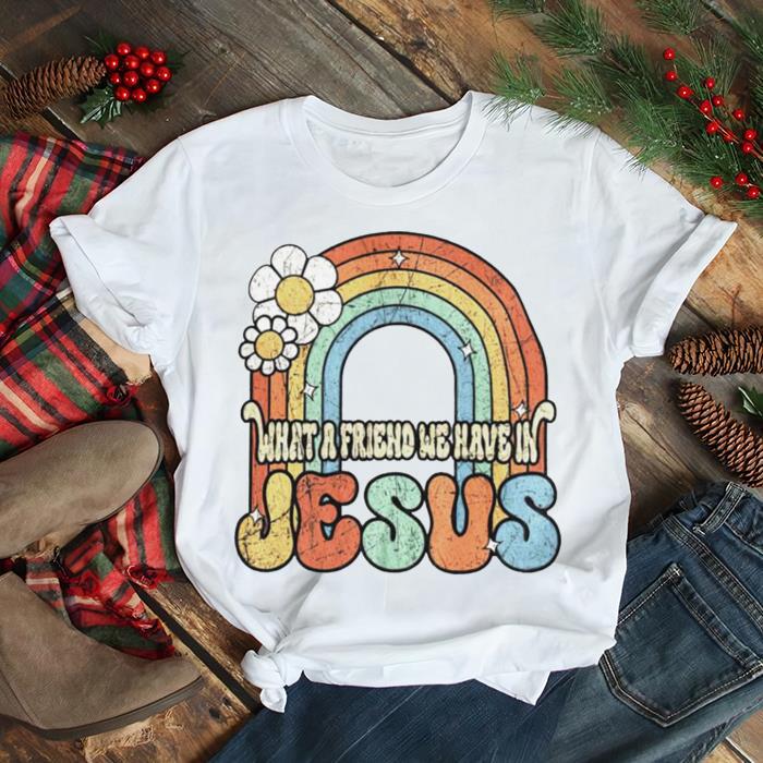 What a friend we have in Jesus T shirt