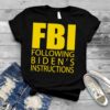 FBI following biden’s instructions shirt