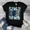 Retro Illustration Fly Me To The Moon shirt