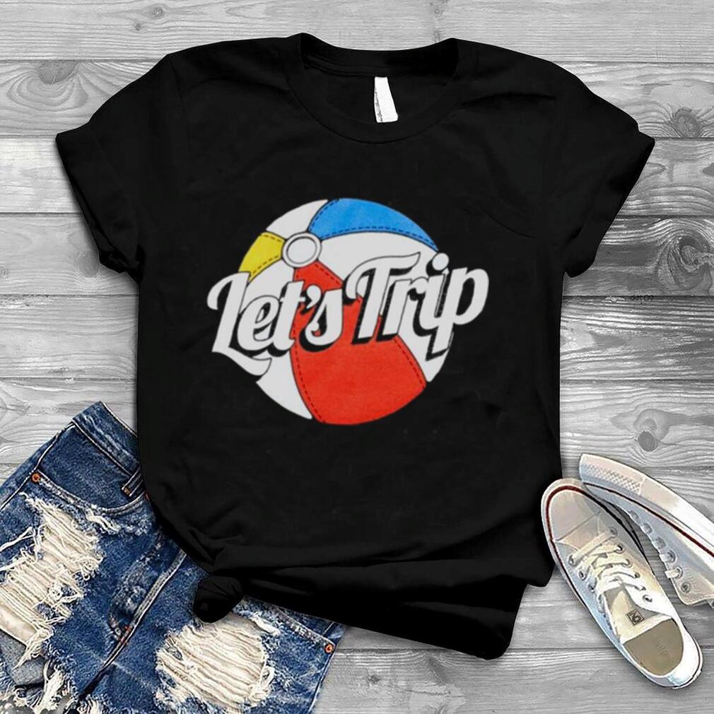 Let’s trip beach ball shirt
