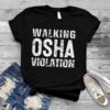 Walking Osha violation shirt