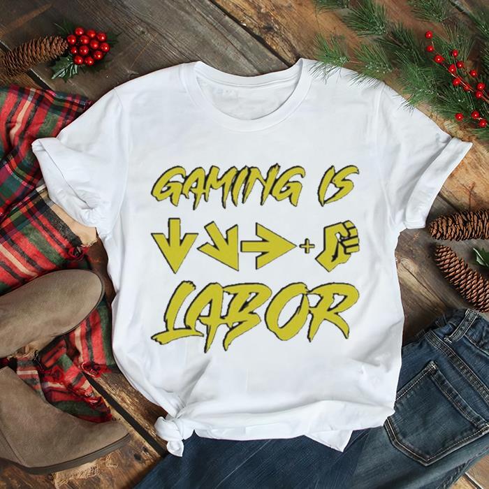 Gaming Is Labor Shirt