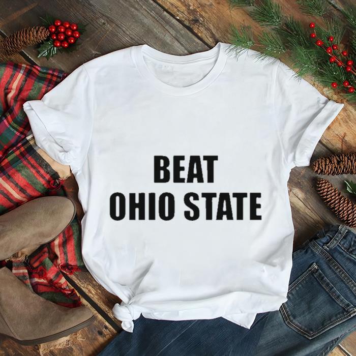 Beat Ohio State shirt