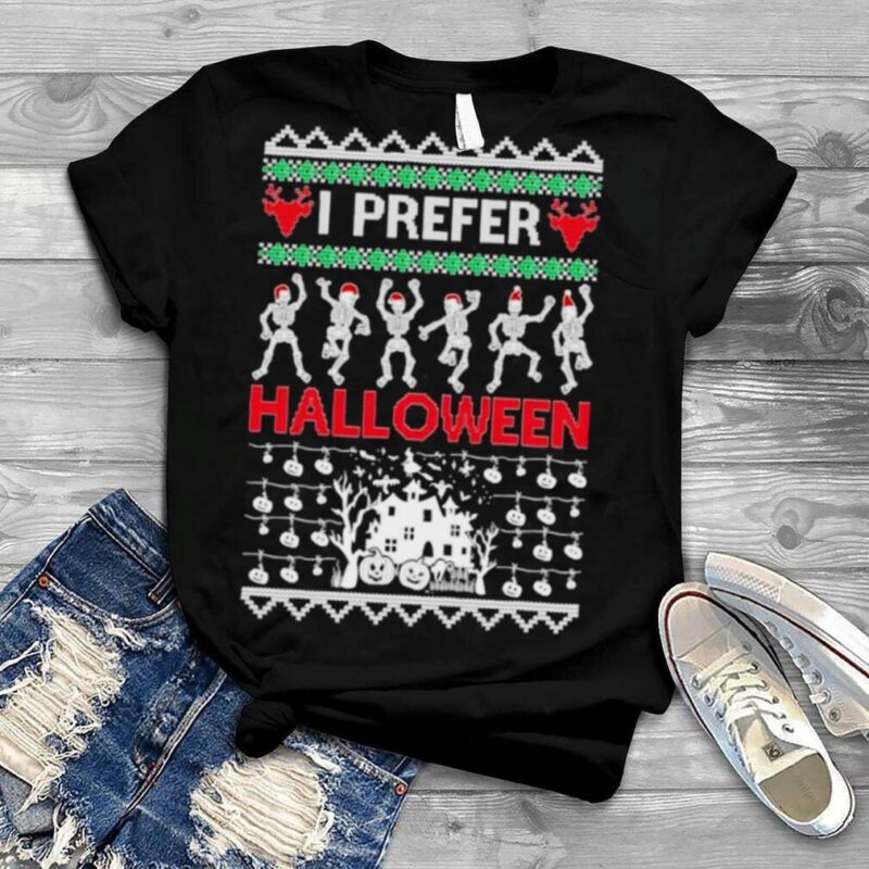 I prefer Halloween dancing skeletons Ugly Christmas shirt