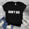 Don’t die t shirt