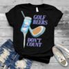 Golf beers don’t count shirt