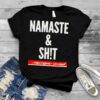 Namaste and shit shirt