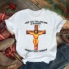 Jesus are you telling me a shrimp fried this christ shirt