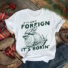 Snail and frog if it ain’t foreign it’s borin’ shirt