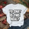 Yo chat is this real shirt